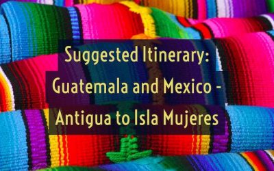 建议的危地马拉和墨西哥行程 - 安提瓜至伊斯拉·穆杰雷斯（Isla Mujeres）